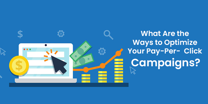 What Are the Ways to Optimize Your Pay-Per-Click Campaigns?